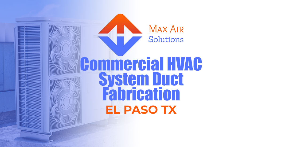 Commercial HVAC System Duct Fabrication El Paso TX