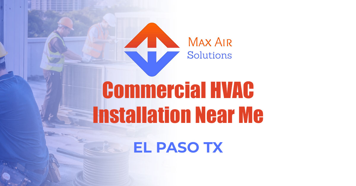 Commercial HVAC Installation Near Me El Paso: Office, Retail, Warehouse—Pick the Right System