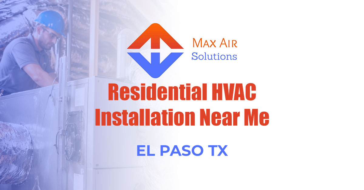 Residential HVAC Installation Near Me El Paso: Quiet, Efficient, and Built for Desert Heat