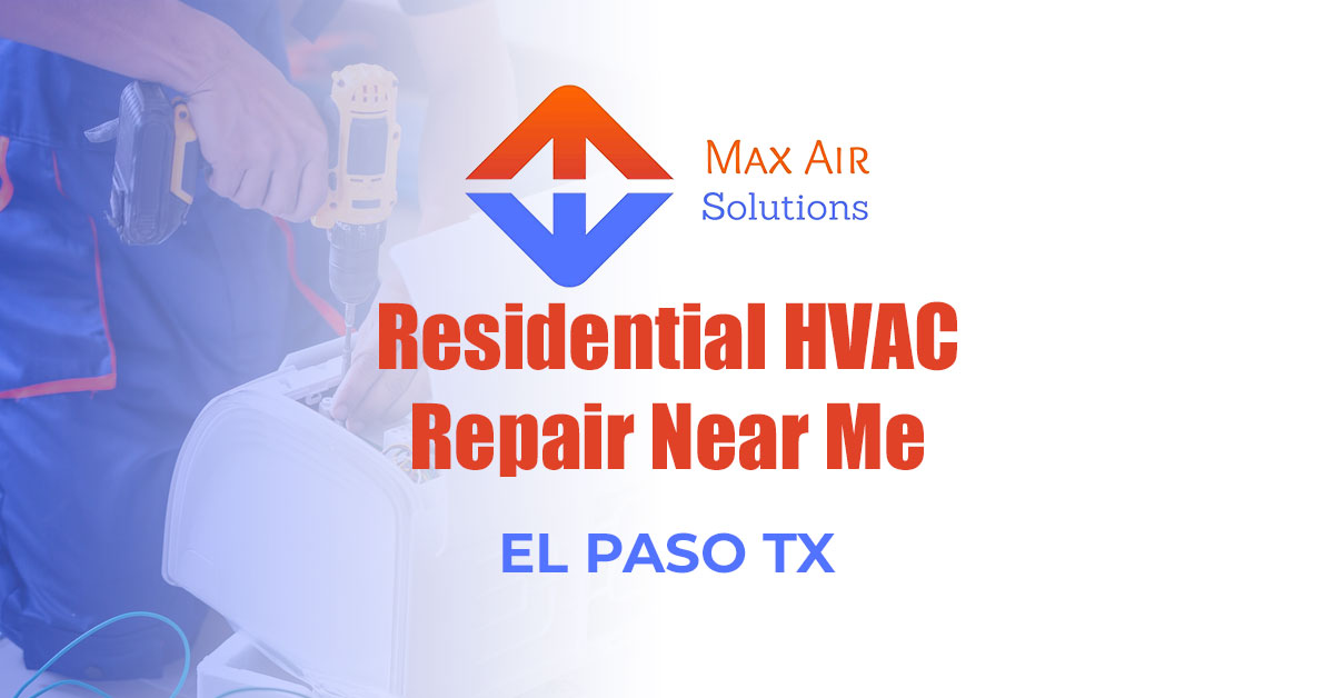 Residential HVAC Repair Near Me El Paso TX — Fast Fixes for Desert Heat and Cold Snaps
