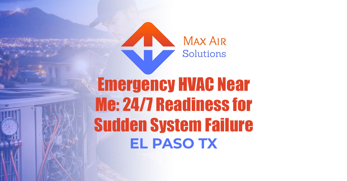 Emergency HVAC Near Me El Paso: 24/7 Readiness for Sudden System Failure