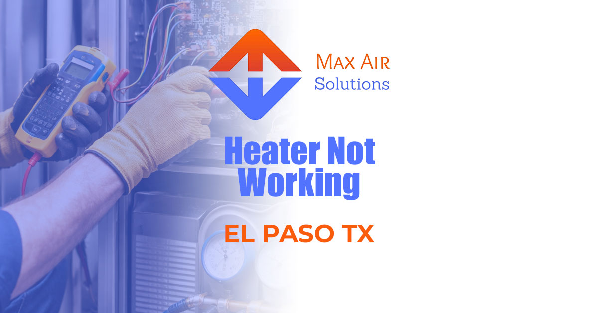 Heater Not Working El Paso During a Cold Snap—What Fails First