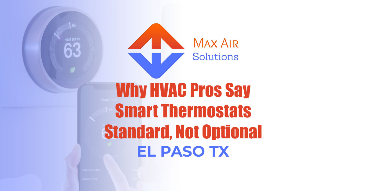 Why HVAC Pros Say Smart Thermostats El Paso: Standard, Not Optional