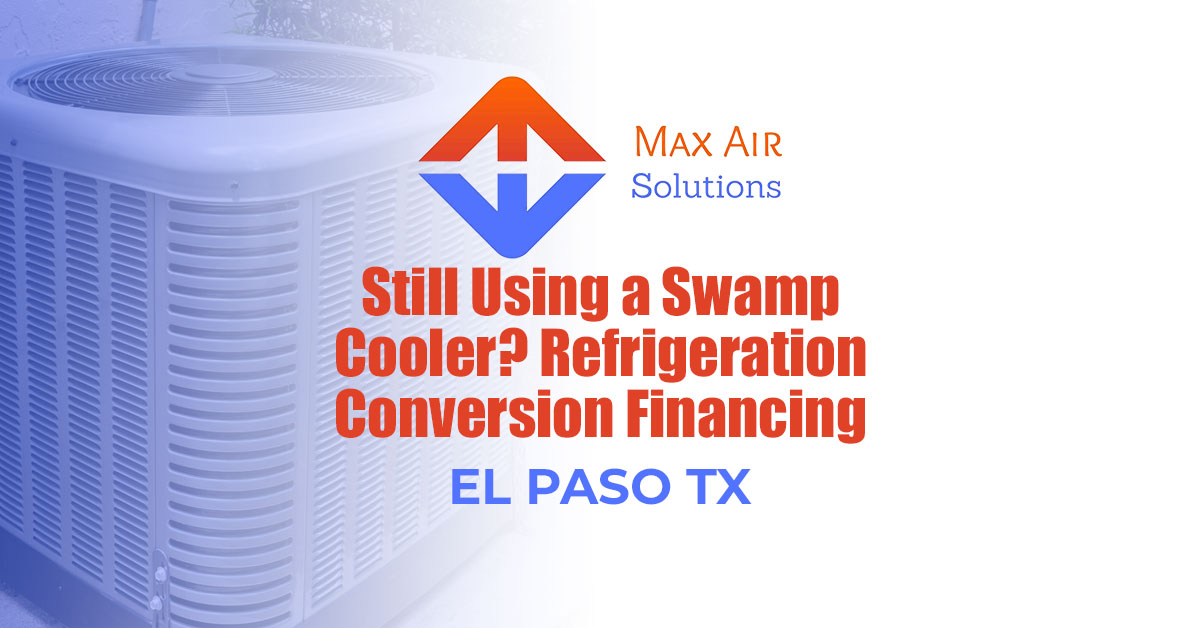 Still Using a Swamp Cooler? Refrigeration Conversion Financing in El Paso Changes Everything