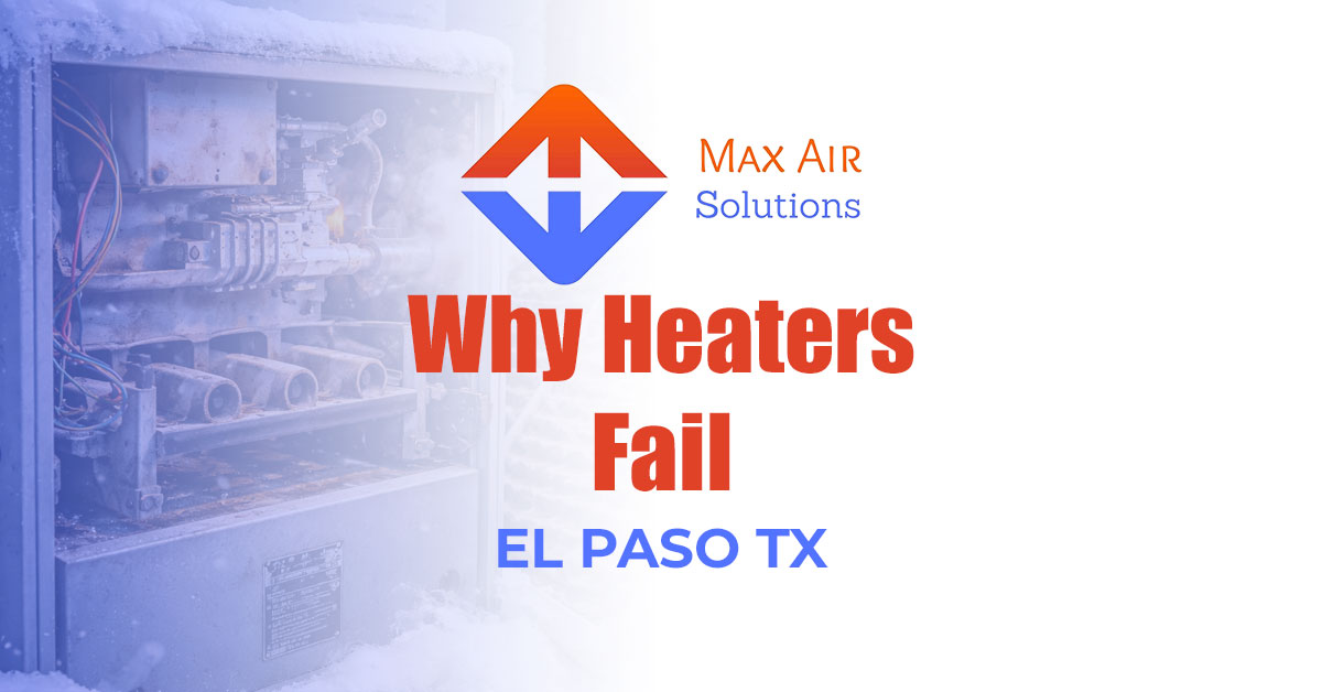 Why Heaters Fail in El Paso Winters and Trigger Emergency Repair Calls