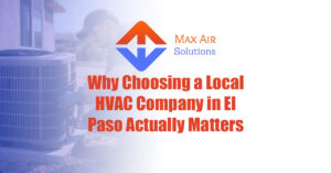 Why Choosing a Local HVAC Company in El Paso Actually Matters